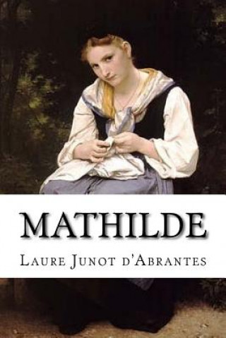 Kniha Mathilde Mme Laure Junot D'Abrantes