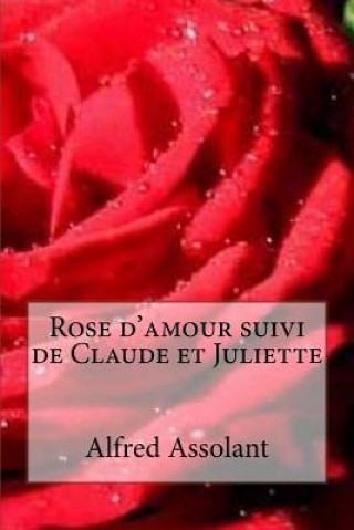 Livre Rose d'amour suivi de Claude et Juliette M Alfred Assolant