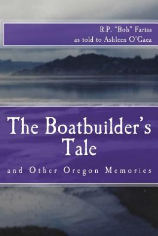 Könyv The Boatbuilder's Tale: and Other Oregon Memories Ashleen O'Gaea