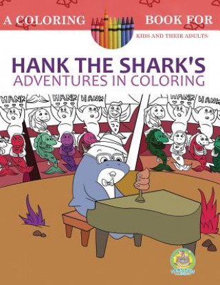 Carte Hank the Shark's Adventures in Coloring: A Coloring Book for Kids and their Adults: 25 Incredibly Imaginary Fun Coloring Pages Andrew Rosenblatt