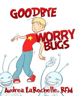 Kniha Goodbye Worry Bugs Andrea Larochelle Rfm