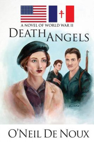 Könyv Death Angels: A Novel of World War II O'Neil De Noux