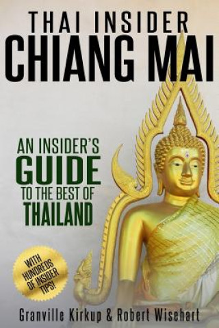 Carte Thai Insider: Chiang Mai: An Insider's Guide to the Best of Thailand Granville Kirkup