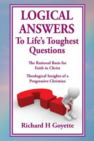 Knjiga Logical Answers to Life's Toughest Questions Richard H Goyette