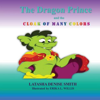 Kniha The Dragon Prince: and the Cloak of Many Colors Latasha Denise Smith