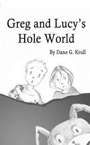 Kniha Greg and Lucy's Hole World Dane G Kroll