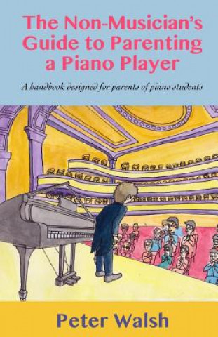 Kniha The Non-Musician's Guide to Parenting a Piano Player Peter Walsh