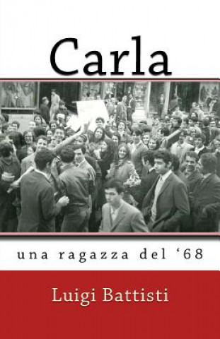 Knjiga Carla: una ragazza del '68 Luigi Battisti