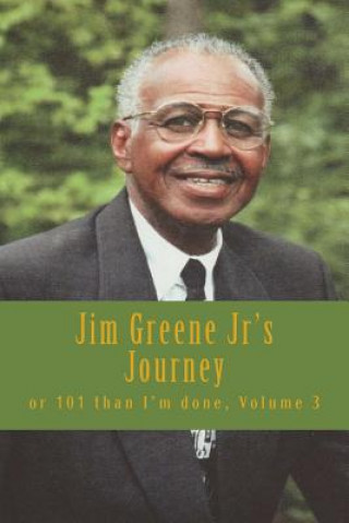 Książka Jim Greene Jr's Journey: or 101 than I'm done Elde James R Greene Jr