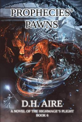 Buch Prophecies' Pawns: A Novel of the Highmage's Plight, Book 6 D H Aire