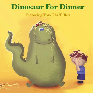 Kniha Dinosaur for Dinner: A Rhyming Bedtime Story Featuring Trax the T-Rex Andrew Rosenblatt