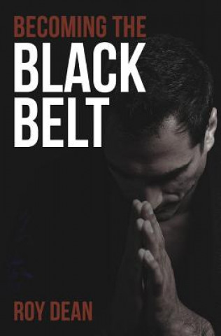 Carte Becoming the Black Belt: One Man's Journey in Brazilian Jiu Jitsu Roy Dean