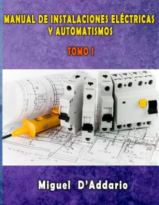 Kniha Manual de instalaciones eléctricas y Automatismos: Tomo I Miguel D'Addario