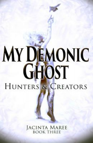 Книга My Demonic Ghost #3: Hunters & Creators MS Jacinta Maree