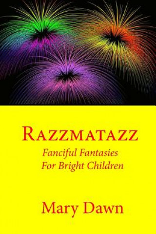 Carte Razzmatazz: Fanciful Fantasies for Bright Children Mary Dawn