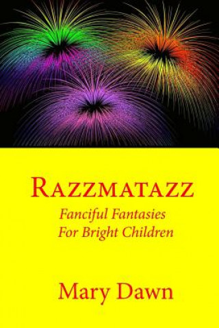 Kniha Razzmatazz: Fanciful Fantasies for Bright Children Mary Dawn