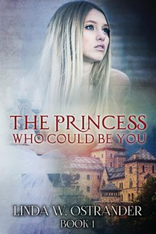 Kniha The Princess Who Could Be You, Book I Dr Linda W Ostrander