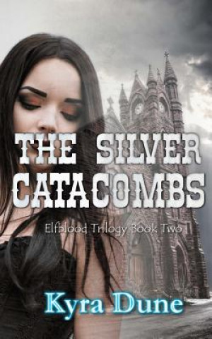Βιβλίο The Silver Catacombs (Elfblood Trilogy Book Two) Kyra Dune
