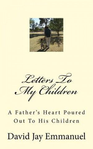 Książka Letters To My Children: A Father's Heart Poured Out To His Children David Jay Emmanuel