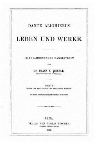 Könyv Dante Alighieri's Leben und Werke Franz X Wegele