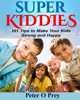 Buch Superkiddies: 101 Tips To Raise Strong and Happy Kids Peter O'Prey