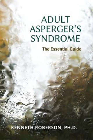 Könyv Adult Asperger's Syndrome: The Essential Guide: Adult Aspergers, Aspergers in adults, Adults with Aspergers Dr Kenneth E Roberson