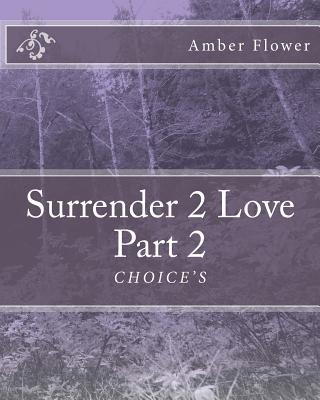 Kniha Surrender 2 Love Part 2 "CHOICE'S" Amber Fire Flower