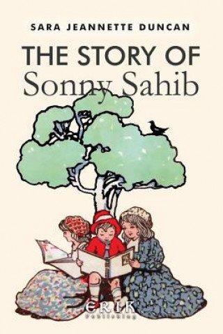 Kniha The Story of Sonny Sahib: Illustrated Sara Jeannette Duncan