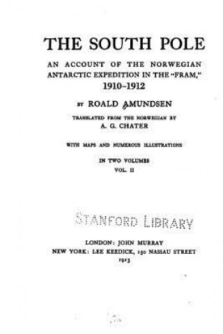 Kniha The South pole, an account of the Norwegian Antarctic expedition in the 'Fram', 1910-1912 Roald Amundsen