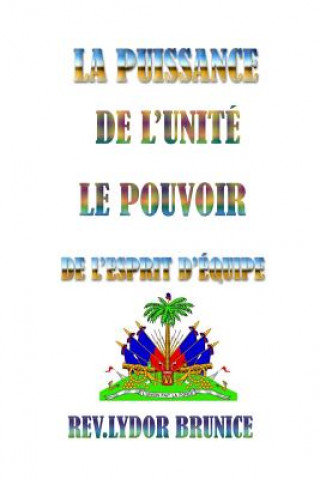 Книга La Puissance De L'unité: Le pouvoir de l'esprit d'équipe Lydor Brunice