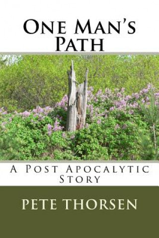 Knjiga One Man's Path: A Post Apocalytic Story Pete Thorsen