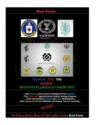 Kniha Mossad - CIA -MI6 against Iran's Intelligence Community: against Iran's Intelligence Community Brad Power