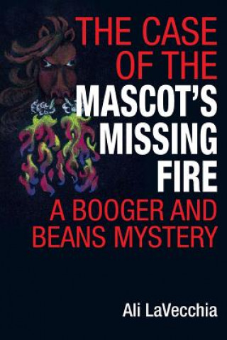 Книга The Case of the Mascot's Missing Fire: A Booger and Beans Mystery Ali Lavecchia