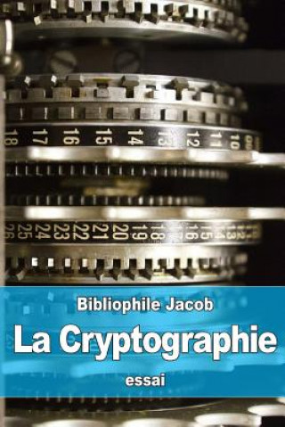 Knjiga La Cryptographie: ou l'Art d'écrire en Chiffres Bibliophile Jacob