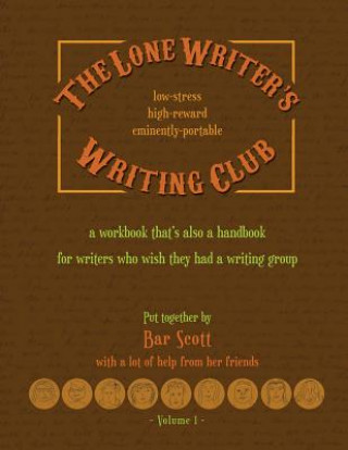 Kniha The Lone Writer's Writing Club: A workbook that's a handbook for writers who want a writing group Bar Scott