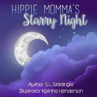 Könyv Hippie Momma's Starry Night: S.L. Sidelinger Children's Books S L Sidelinger