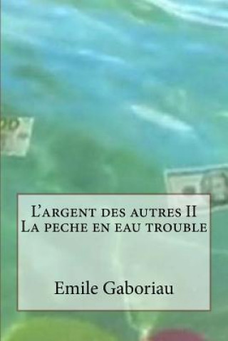 Buch L'argent des autres II La peche en eau trouble M Emile Gaboriau