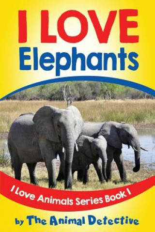 Kniha I Love Elephants The Animal Detective