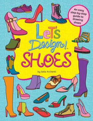 Книга Let's Design! Shoes Isela Archenti