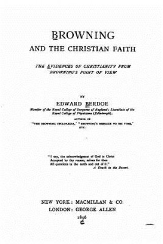 Książka Browning and the Christian faith, the evidences of Christianity from Browning's point of view Edward Berdoe