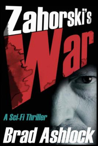 Könyv Zahorski's War: A Sci-Fi Thriller Brad Ashlock