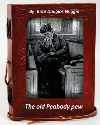 Książka The old Peabody pew. By Kate Douglas Wiggin (Children's Classics) Kate Douglas Wiggin