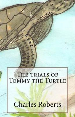 Knjiga The trials of Tommy the Turtle Charles Roberts