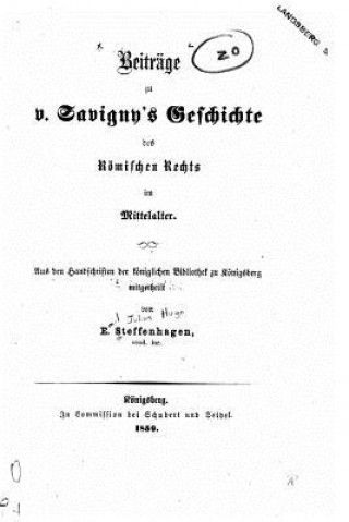 Kniha Beiträge zu v. Savigny's Geschichte des römischen Rechts im Mittelalter E Steffenhagen