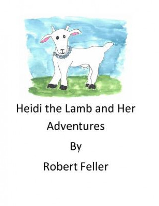Kniha Heidi the Lamb and Her Adventures MR Robert Feller