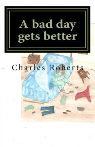 Kniha A bad day gets better Charles Roberts