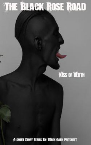 Kniha The Black Rose Road: 'Kiss of Death' Derek Gary Pritchett