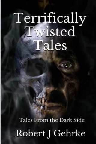 Książka Terrifically Twisted Tales: tales From the Dark Side Robert J Gehrke