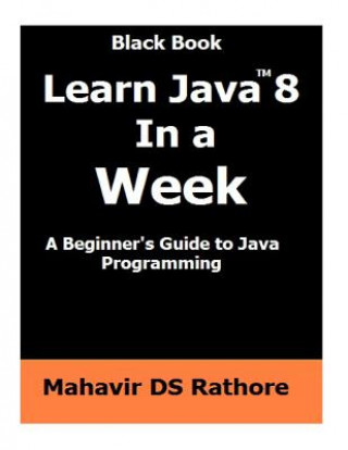 Knjiga Learn Java 8 In a Week: A beginner's guide to Java Programming Mahavir Ds Rathore