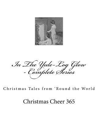Könyv In The Yule-Log Glow - Complete Series: Christmas Tales from 'Round the World Christmas Cheer 365